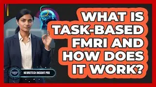 What Is Task-based fMRI And How Does It Work? - Neurotech Insight Pro