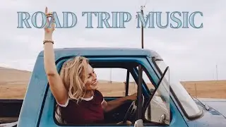 Best Road Trip Music 2022