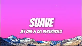 Suave - Jey One & OG Destruyelo(Lyrics)