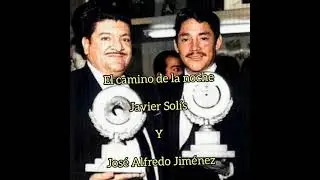 El camino de la noche Javier Solís y José Alfredo Jiménez a dueto