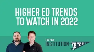 Higher Ed Trends to Watch in 2022 | FYI