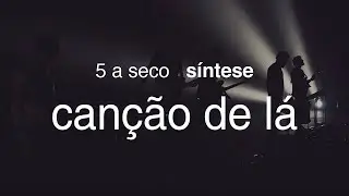 5 a seco - s&iacute;ntese - can&ccedil;&atilde;o de l&aacute; [OFICIAL]