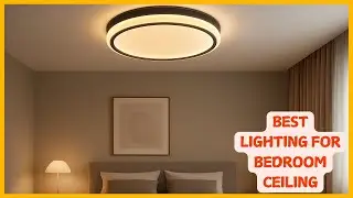 ✅ Top 5 Best lighting for bedroom ceiling for Cozy & Modern Vibes