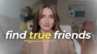 the ultimate guide to finding QUALITY friends