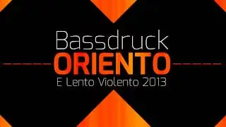Bassdruck - Oriento (E Lento Violento) | #Slowstyle #LentoViolento | 2013