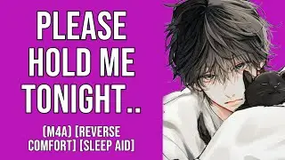 Your Needy Subby Boyfriend Needs You to Hold Him Tonight [M4A] (Sleep Aid) (Reverse Comfort)