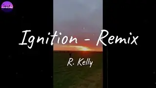 R. Kelly - Ignition - Remix (Lyric Video)