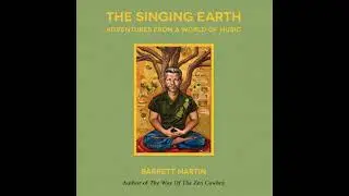 Singing Earth: Adventures From A World Of Music - Barrett Martin
