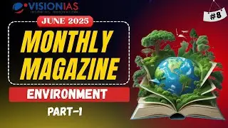 Vision IAS Monthly Magazine June 2025 | Environment Part-1 | Complete Analysis for UPSC
