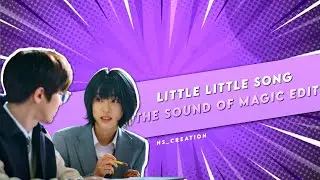 The Sound of magic edit || Song : Little little || Drama : #soundofmagic