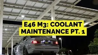 How To: E46 M3 Coolant Maintenance Pt. 1