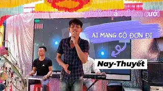 AI MANG C&Ocirc; ĐƠN ĐI | Nay -Thuyết | Y-TM81