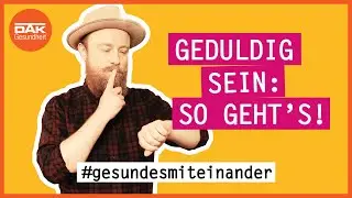 So wirst du geduldiger! | #gesundesmiteinander | DAK-Gesundheit