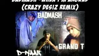 Badmash ft. Dnaar & Grand T - When I'm Around #CrazyDesiRemix 2008