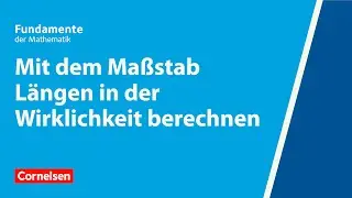 Mit dem Ma&szlig;stab L&auml;ngen in der Wirklichkeit berechnen | Fundamente der Mathematik | Erkl&auml;rvideo