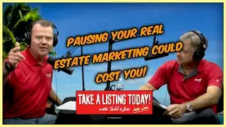 Why Pausing Real Estate Marketing Right Now Could Put you Further in the Red |TAKE A LISTING PODCAST