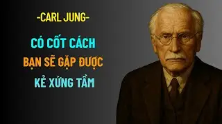 Có Cốt Cách, Bạn Sẽ Gặp Được Kẻ Xứng Tầm | Carl Jung