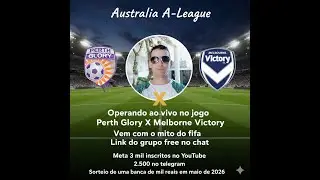 OPERANDO AO VIVO EM FUTEBOL  Perth Glory X  Melbourne Victory  VEM COM O MITO DO FIFA  l+18.