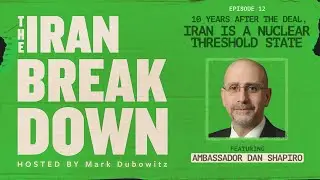 10 Years After the Deal, Iran is a Nuclear Threshold State (feat. Dan Shapiro)