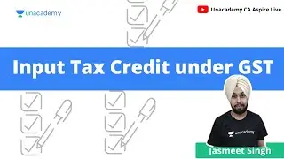Input Tax Credit| Part-1| GST by Jasmeet Singh| Unacademy CA Aspire Live
