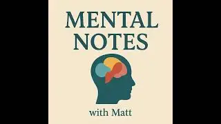 Welcome to Mental Notes with Matt