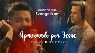 Apaixonado por Jesus - John Lima ft. Danilo Dyba