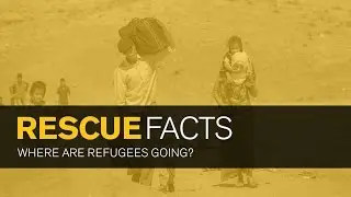 Rescue Facts: Where Are Refugees Going?