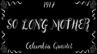 So Long Mother - Columbia Quartet - 1917