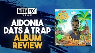 Aidonia - 'Dats A Trap' Album Review: Worth The Looong Wait? || The Fix Podcast