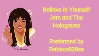 Believe in Yourself (Jem and the Holograms) [Rebeca828ss]