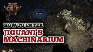 How to Enter Jiguani's Machinarium in Path of Exile 2