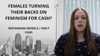 Females Turning Their Backs on Feminism for Cash?
