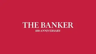 A century of change. One constant guide: The Banker chronicles financial change