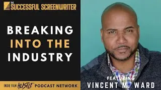 Breaking into the Industry featuring Vincent M. Ward