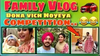 Family Vlog | Dona Vich Hoyeya Competition😂 | Major Khokhar | Vlog | Punjabi Video