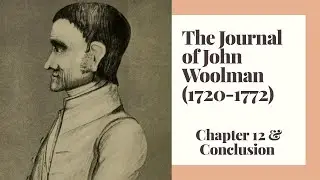 The Journal of John Woolman, by John Woolman: Chapter 12 & Conclusion