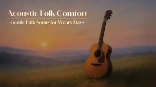 [Playlist] Acoustic Folk Comfort | Gentle Folk Songs for Weary Days - 10 hours loop