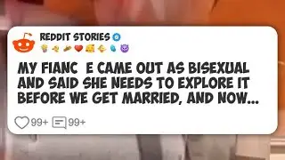 My fiancée came out as bisexual and said she needs to explore it before we get married #reddit 