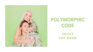 Juliet the Band - Polymorphic Code