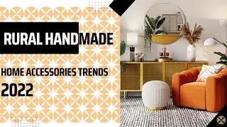 Home Accessories Trends 2022 | Rural handmade
