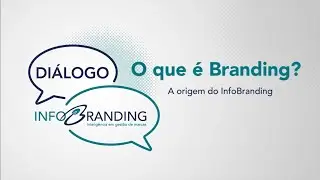 Di&aacute;logo InfoBranding #01 - O que &eacute; Branding? A origem do InfoBranding