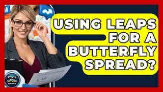 Using LEAPS For A Butterfly Spread? - Stock and Options Playbook