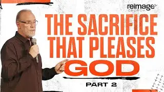 The Sacrifice That Pleases God: Part 2 | Reimage Church | 12.28.25 | #Church #Sunday #Sermon