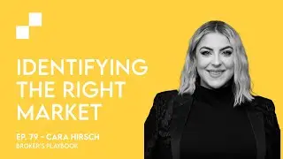 Ep. 79: Identifying the Right Market w/ Cara Hirsch | Broker's Playbook