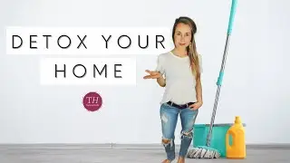 DETOX YOUR HOME | 5 Simple Tips for a Clean & Healthy Home | Spring Cleaning