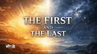 The First and The Last | Pastor Daniel Walker | The Whole Family Church