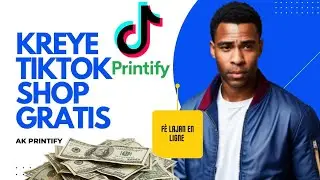 Kijan Pou Kreye TikTok Shop Gratis Avèk Printify Pou Fè Kòb En Ligne