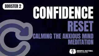 Calming the Anxious Mind | Confidence Reset (Booster 2)