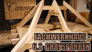 Wie baue ich ein Fachwerkhaus - Teil 6.2 - Gratsparren berechnen, anzeichnen, ausarbeiten