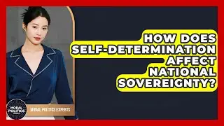 How Does Self-determination Affect National Sovereignty? - Moral Politics Experts